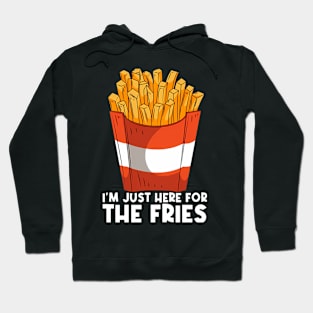 I'm Just Here For The French Fries Hoodie